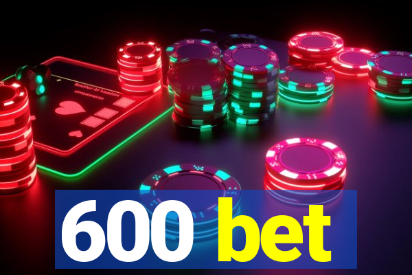 600 bet